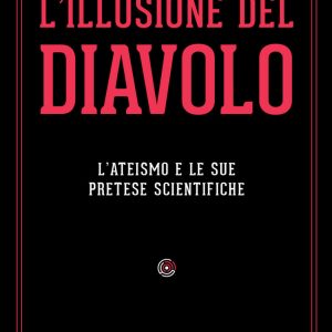 L' illusione del diavolo. L'ateismo e le sue pretese scientifiche
