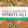 Insegnamenti spirituali. La via della liberazione