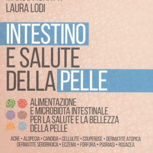 Intestino e salute della pelle. Alimentazione e microbiota intestinale per la salute e la bellezza della pelle