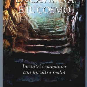 La caverna e il cosmo. Incontri sciamanici con un'altra realtà