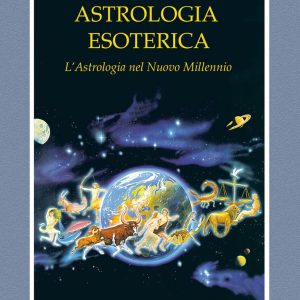 Astrologia esoterica. L'astrologia del nuovo millennio