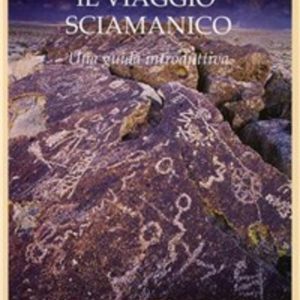 Il viaggio sciamanico. Una guida introduttiva. Con CD Audio