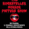 The Rockefeller horror picture show. Big pharma: il criminale sovvertimento della scienza medica