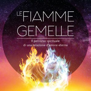 Le fiamme gemelle. Il percorso spirituale di una relazione d'amore eterna