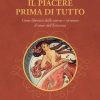Piacere Prima di Tutto. Come liberarsi dalle catene e ritrovare il senso dell’Esistenza