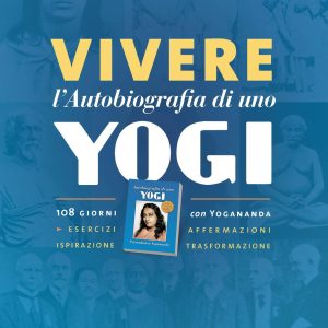 Vivere l'autobiografia di uno yogi. 108 giorni con Yogananda