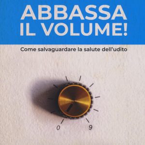 Abbassa il volume! Come salvaguardare la salute dell'udito