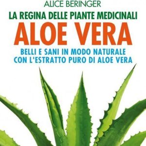 Aloe vera. Belli e sani in modo naturale con l'estratto puro di aloe vera. Nuova ediz.