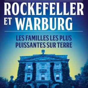 Rockefeller et Warburg -Les grands alliés des Rothschild. Les familles les plus puissantes sur terre FR