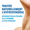 Traiter Naturellement l’Hypothyroidie