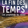 La Fin des Temps - Les prophéties du retour 3° N.E.