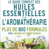 Guide Complet des Huiles Essentielles et L'Aromathérapie