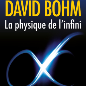 David Bohm - La physique de l'infini 2° N.E.