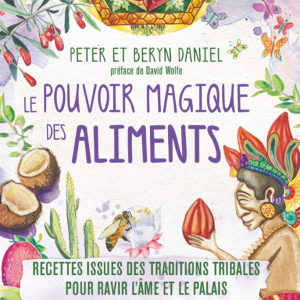 Pouvoir Magique des Aliments - Recettes issues des traditions tribales pour ravir l'âme et le palais. Préface de David Wolfe