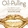Oil Pulling - Pour détoxiner et guérir le corps entier grâce à une bouche saine FR