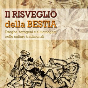 Il risveglio della bestia. Droghe, terogeni e allucinogeni nelle culture tradizionali
