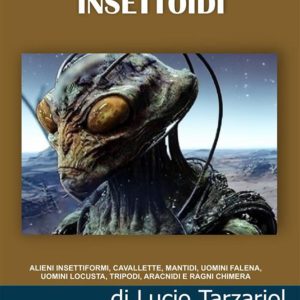 Presenze aliene insettoidi. Alieni insettiformi, cavallette, mantidi, uomini falena, uomini locusta, tripodi, aracnidi e ragni chimera
